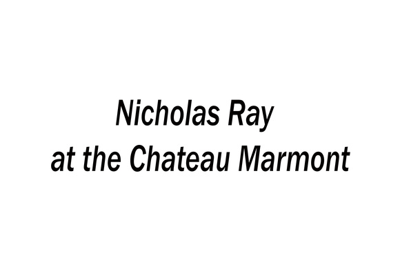 Nicholas Ray at the Chateau